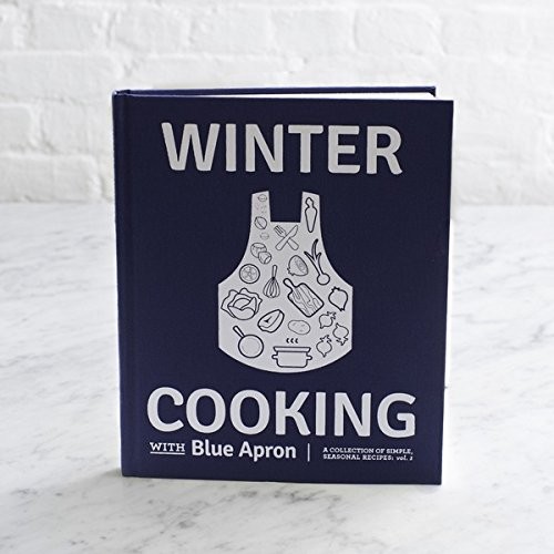 Winter Cooking with Blue Apron A Collection of Simple, Seasonal Recipes, vol...