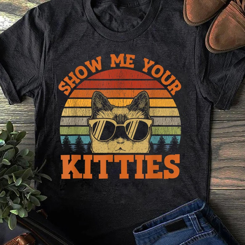 Show Me Your Kitties T-Shirt Funny Retro Cat Lover Tee Graphic