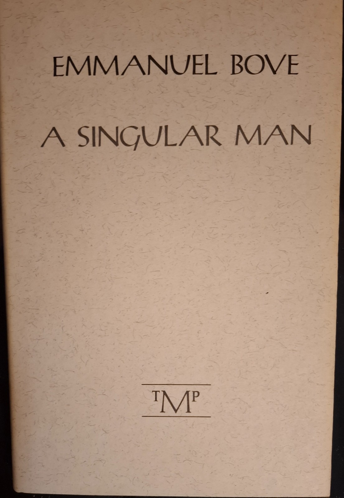 Emmanuel Bove, A Singular Man, First English Language Edition, The Marlboro Pres Emmanuel Bove, A Singular Man, First English Language Edition, The Marlboro Pres