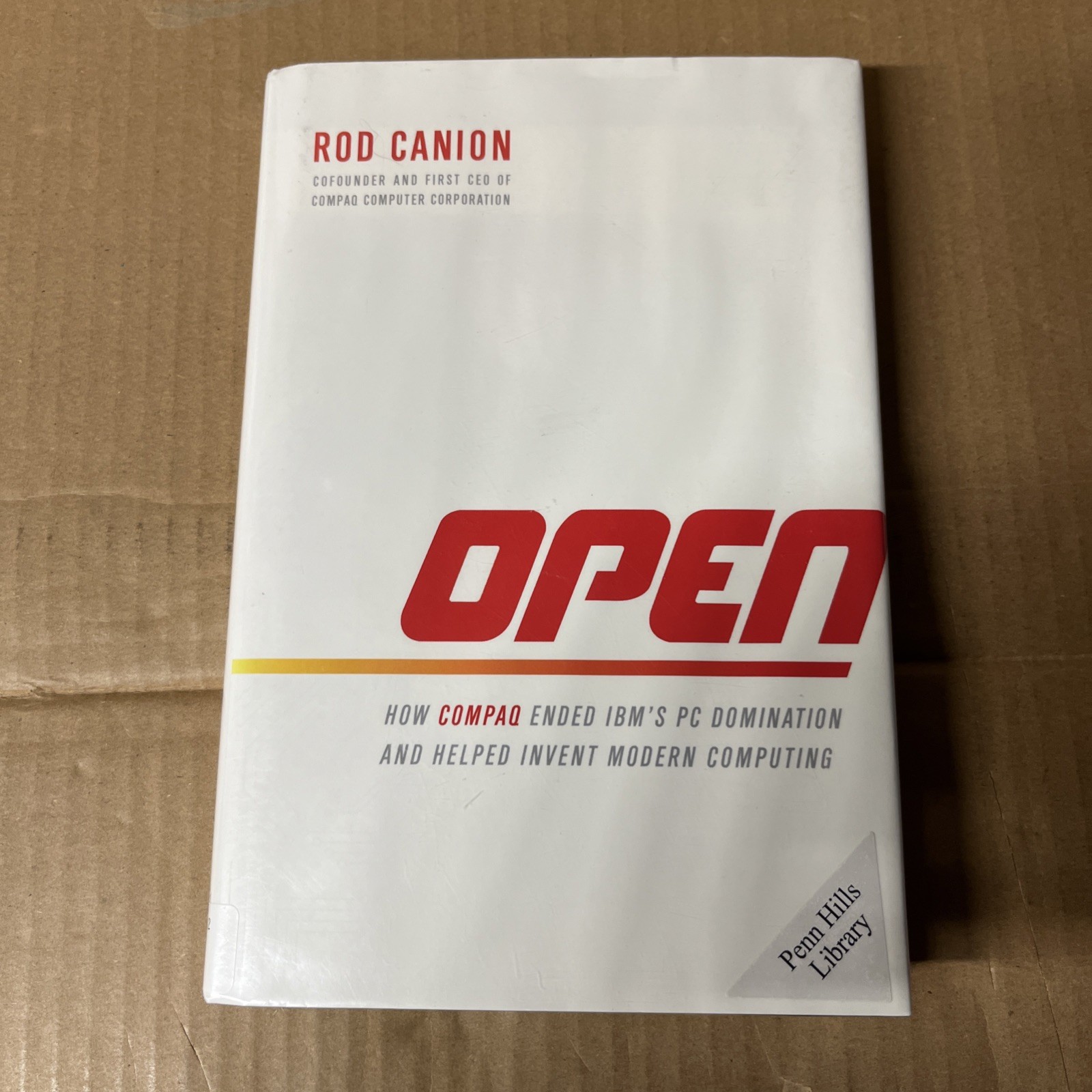 OPEN : Compaq & IBM by Rod Canion (2013 1st Edition HCDJ) Very Good