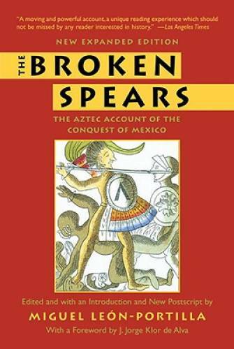 The Broken Spears:   The Aztec Account of the Conquest of Mexico - GOOD
