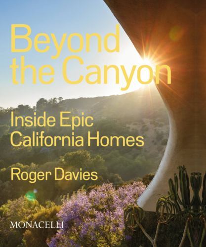 Beyond the Canyon: Inside Epic California Homes by Davies, Roger