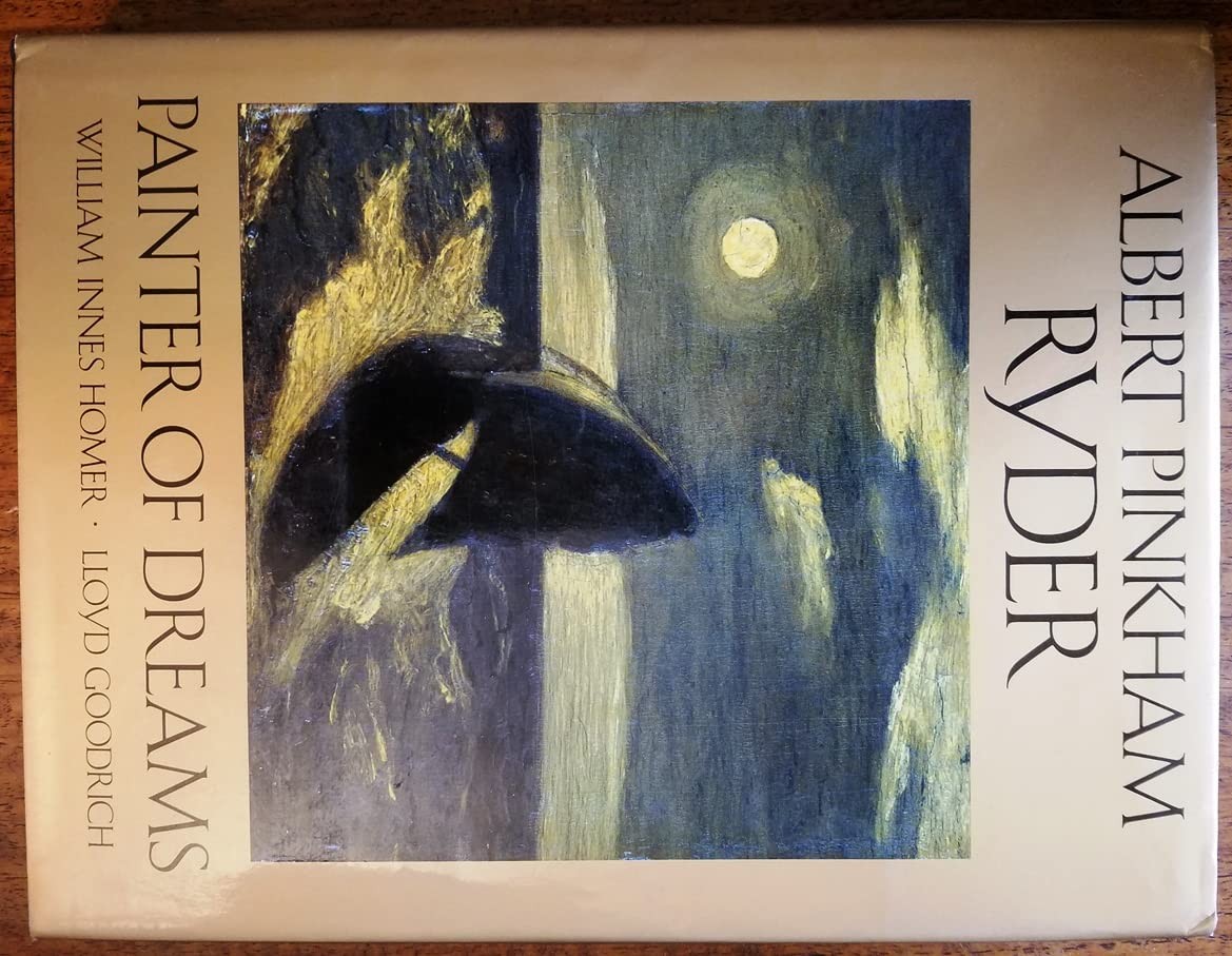 Albert Pinkham Ryder: Painter of Dreams Albert Pinkham Ryder: Painter of Dreams