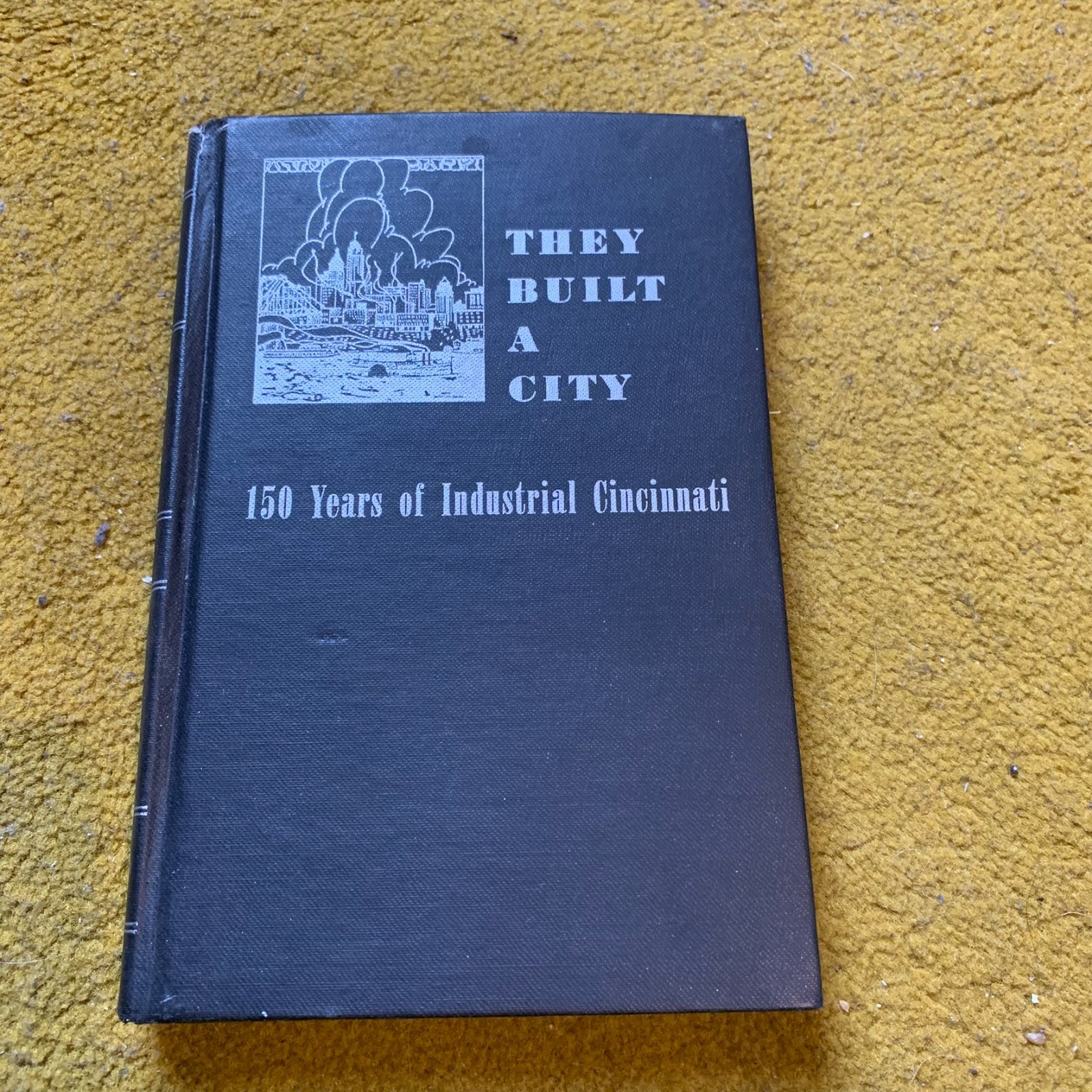 1938 They Built A City 150 Years Of Industrial Cincinnati Hardcover Book WPA FWP