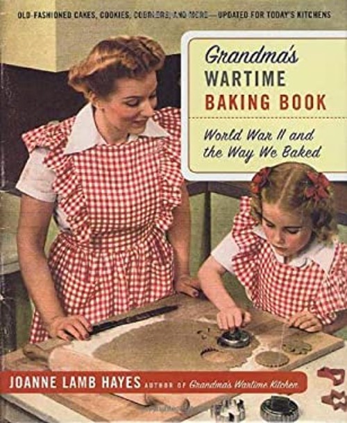 Grandma\'s Wartime Baking Book : World War II and the Way We Baked Grandma\'s Wartime Baking Book : World War II and the Way We Baked