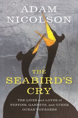 The Seabird\'s Cry: The Lives and Loves of the Planet\'s Great Ocean Voyagers