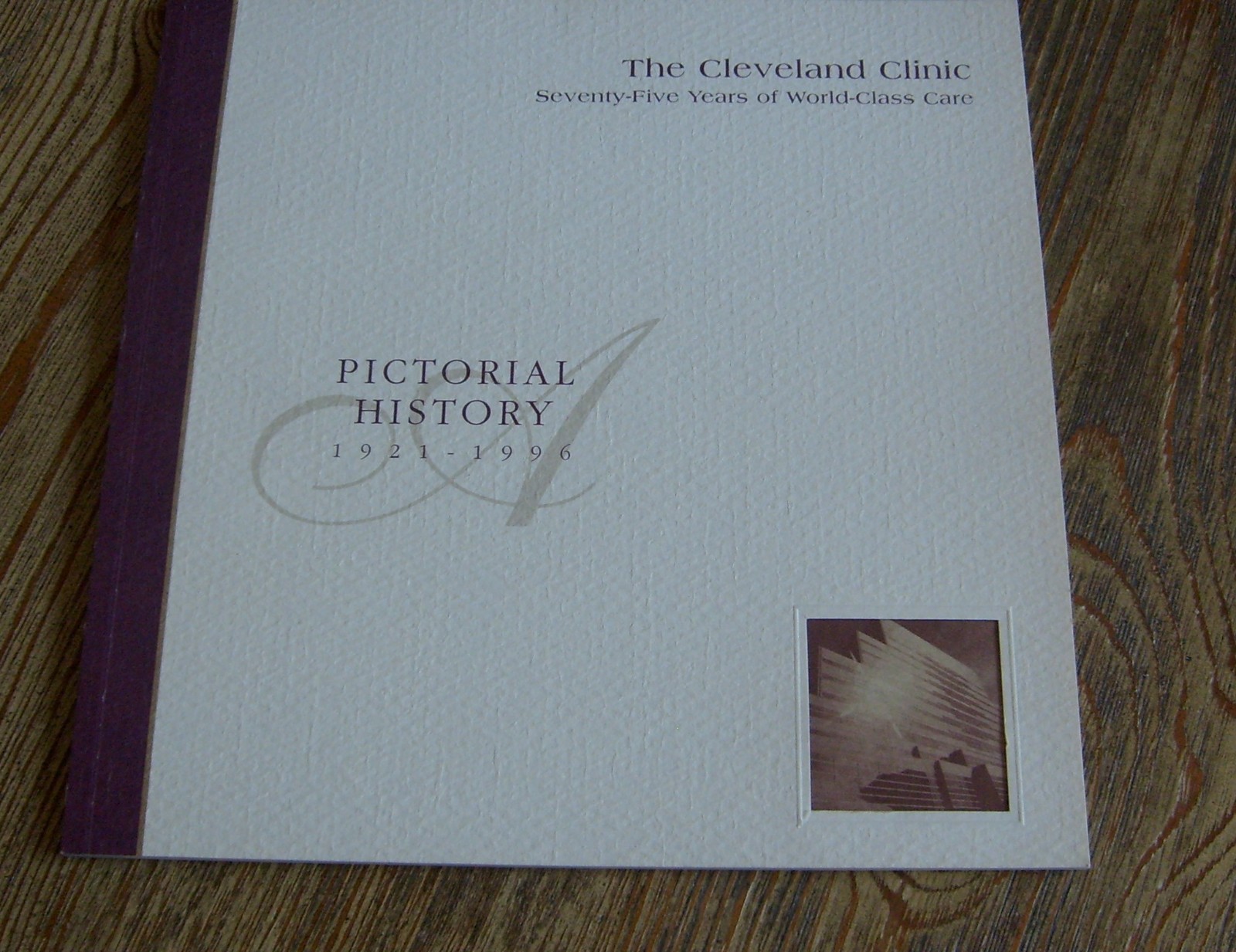 The Cleveland Clinic Pictorial History 75 Years of World-Class Care  1921 - 1996