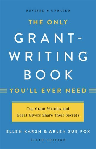 The Only Grant-Writing Book You\'ll Ever Need by Karsh, Ellen The Only Grant-Writing Book You\'ll Ever Need by Karsh, Ellen