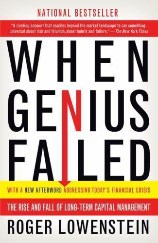 When Genius Failed: The Rise and Fall of Long-Term Capital Management When Genius Failed: The Rise and Fall of Long-Term Capital Management