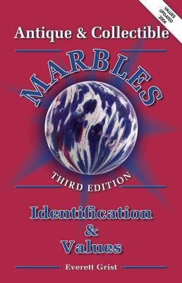 Antique and Collectible Marbles: Identification & Values, 3rd Edition