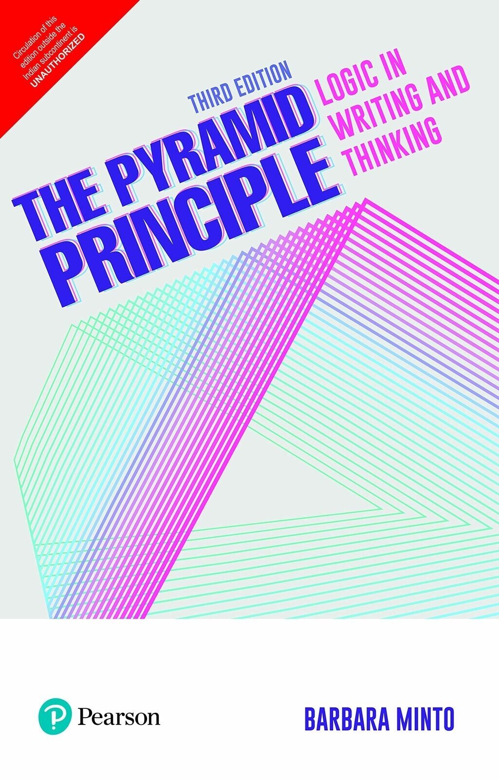 The Pyramid Principle: Logic in Writing and Thinking, 3rd Ed. By Barbara Minto