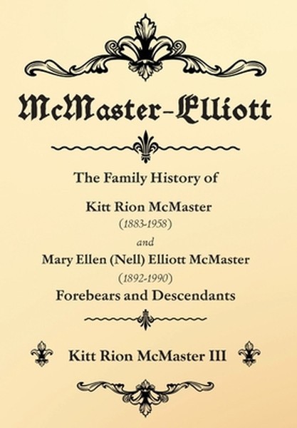 McMaster-Elliott: The Family History of Kitt Rion McMaster (1883-1958) and Mary