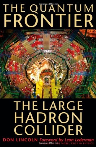 THE QUANTUM FRONTIER: THE LARGE HADRON COLLIDER By Don Lincoln - Hardcover *NEW*
