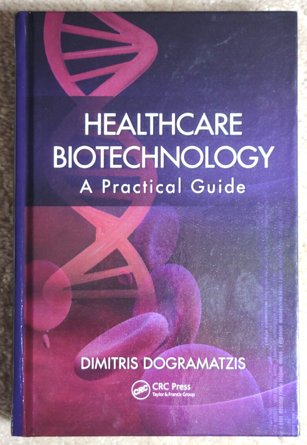 Healthcare Biotechnology: A Practical Guide by Dimitris Dogramatzis (2011) Healthcare Biotechnology: A Practical Guide by Dimitris Dogramatzis (2011)