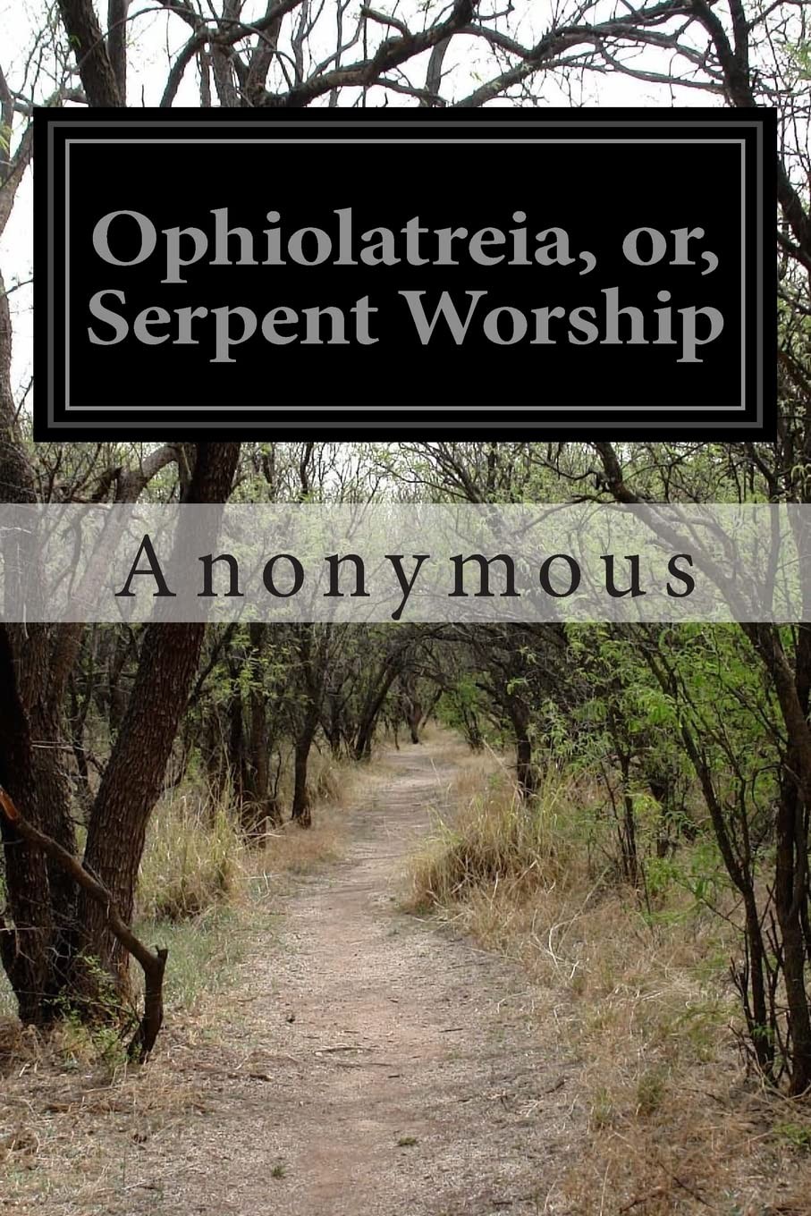 Ophiolatreia, or, Serpent Worship, Anonymous 9781500322977 Fast ^;
