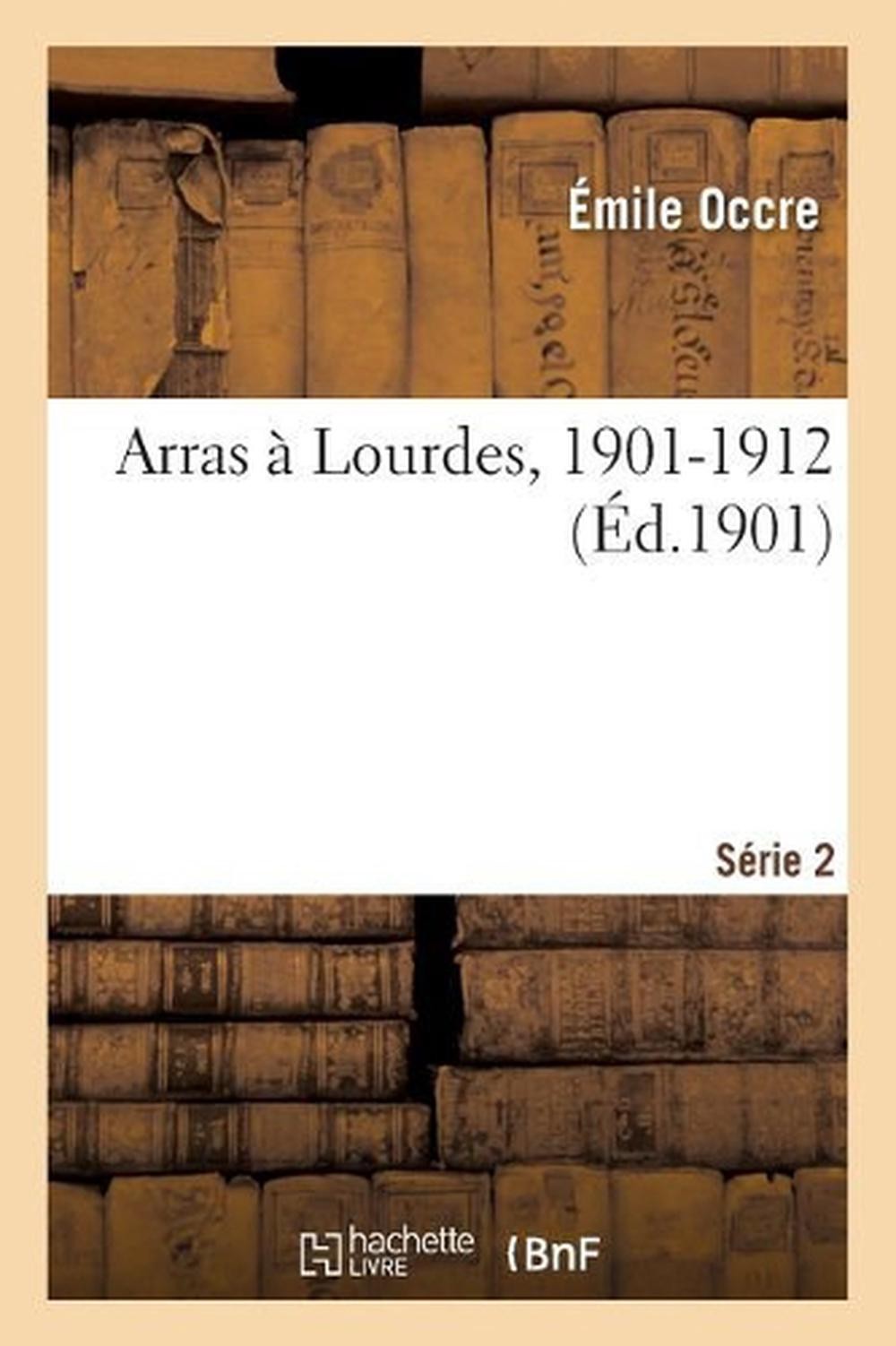 Arras a Lourdes, 1901-1912. Srie 2 by Occre-E (French) Paperback Book