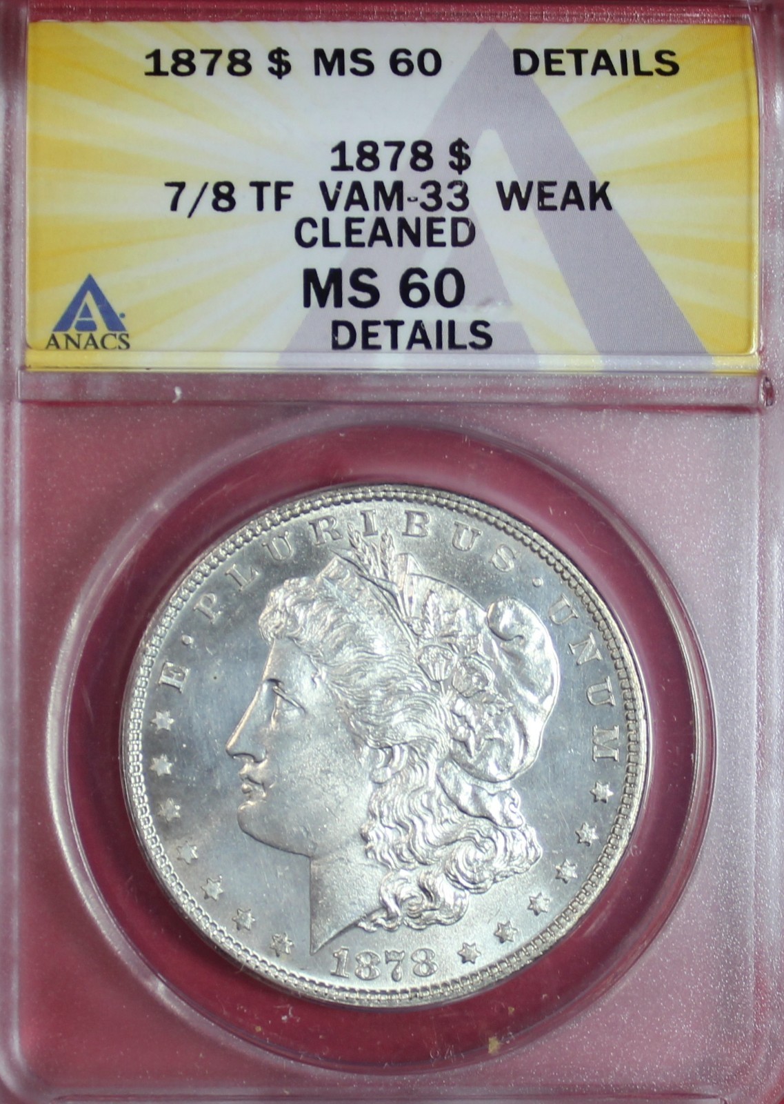 1878-P 7/8TF WEAK MORGAN DOLLAR ANACS MS60 DETAILS (VAM-33) 1878-P 7/8TF WEAK MORGAN DOLLAR ANACS MS60 DETAILS (VAM-33)