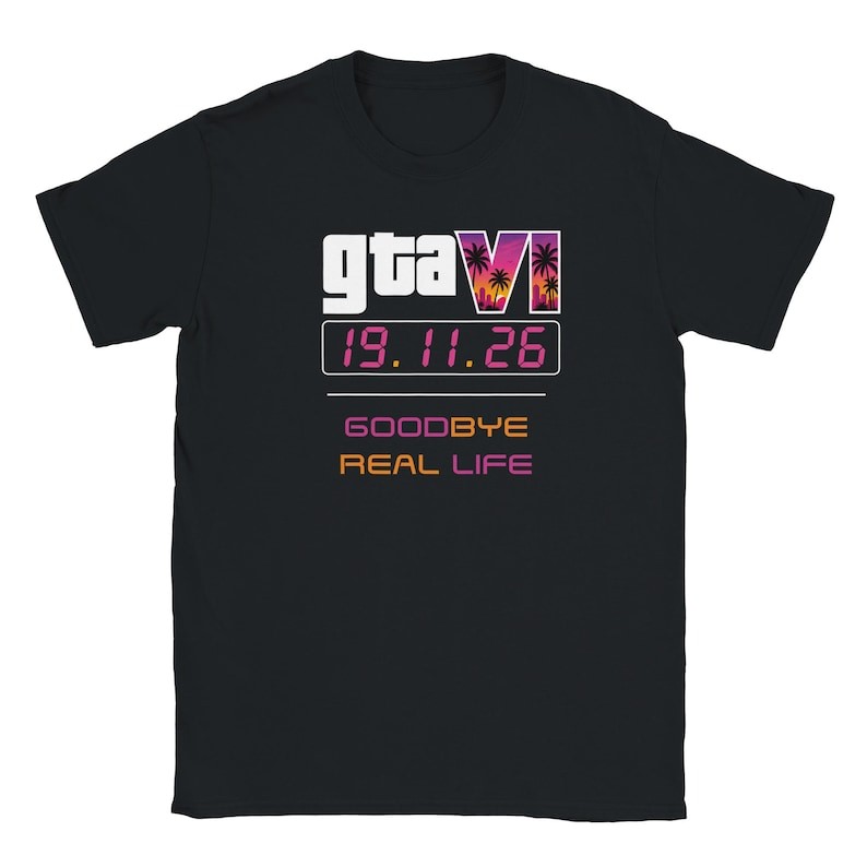 GTA 6 Shirt 11/19/26 Goodbye Real Life T-Shirt Funny Gamer Shirt Gaming T-Shirt