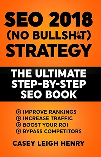 SEO 2018 (No-Bullsh*t) Strategy: The ULTIMATE Step-by-Step SEO B