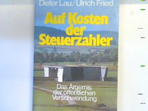Auf Kosten der Steuerzahler : d. Ärgernis d. öffentl. Verschwendung. Bd. 60120 :