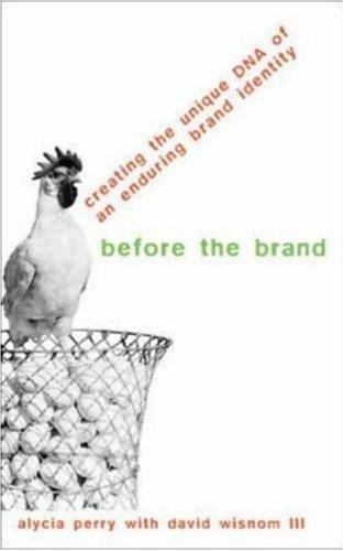 Before the Brand: Creating the Unique DNA of an Enduring Brand Identity Before the Brand: Creating the Unique DNA of an Enduring Brand Identity