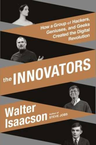 The Innovators: How a Group of Hackers, Geniuses, and Geeks Created  - VERY GOOD
