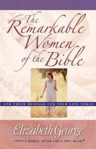 The Remarkable Women of the Bible: And Their Message for You - VERY GOOD