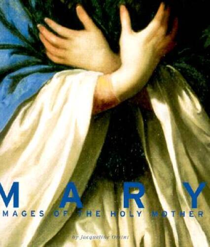 Mary: Images of the Holy Mother - Hardcover By Orsini, Jacqueline - GOOD
