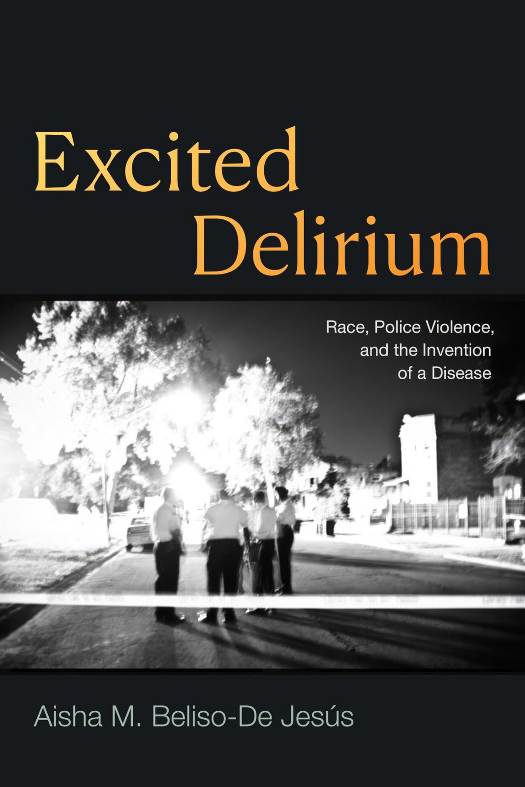 Excited Delirium: Race, Police Violence, and the Invention of a Disease - pa... Excited Delirium: Race, Police Violence, and the Invention of a Disease - pa...