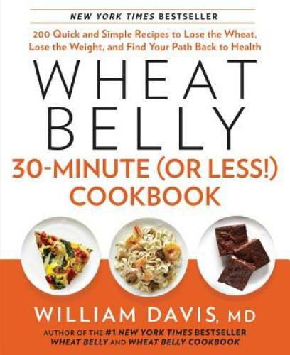 Wheat Belly 30-Minute (Or Less) Cookbook: 200 Quick and Simple Reci - VERY GOOD