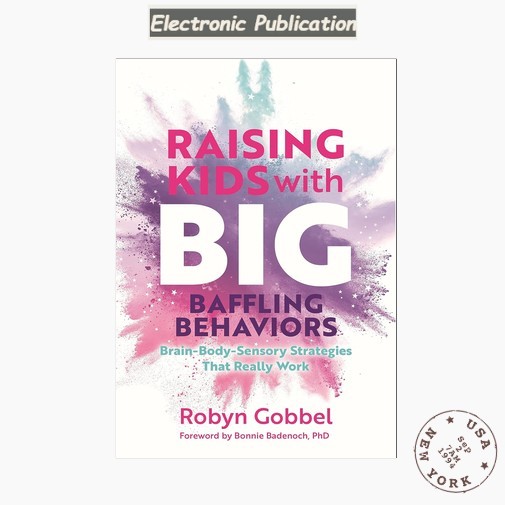 Raising Kids with Big, Baffling Behaviors: Brain-Body-Sensor, Robyn Gobbel 2023