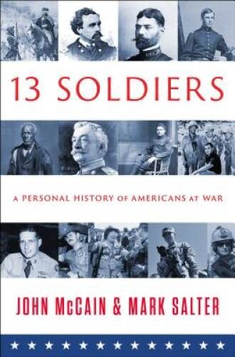 THIRTEEN SOLDIERS: A Personal History of Americans at War - VERY GOOD THIRTEEN SOLDIERS: A Personal History of Americans at War - VERY GOOD