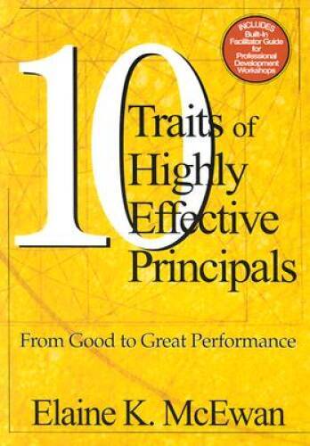 Ten Traits of Highly Effective Principals: From Good to Great Performance - GOOD Ten Traits of Highly Effective Principals: From Good to Great Performance - GOOD
