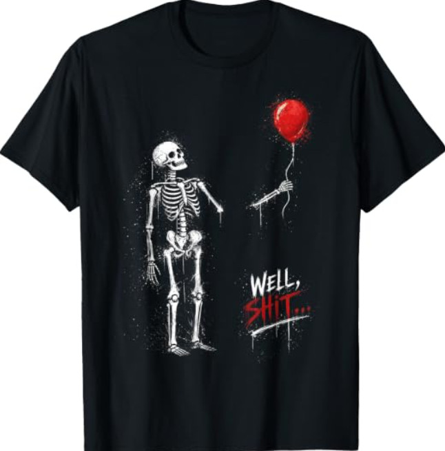 Well Skeleton Holding Balloon Funny Saying Halloween T-Shirt Well Skeleton Holding Balloon Funny Saying Halloween T-Shirt