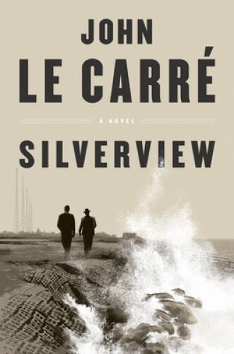 Silverview: A Novel - Hardcover By le CarrÃ©, John - VERY GOOD