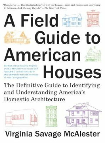 A Field Guide to American Houses (Revised): The Definitive Guide to Identifying A Field Guide to American Houses (Revised): The Definitive Guide to Identifying