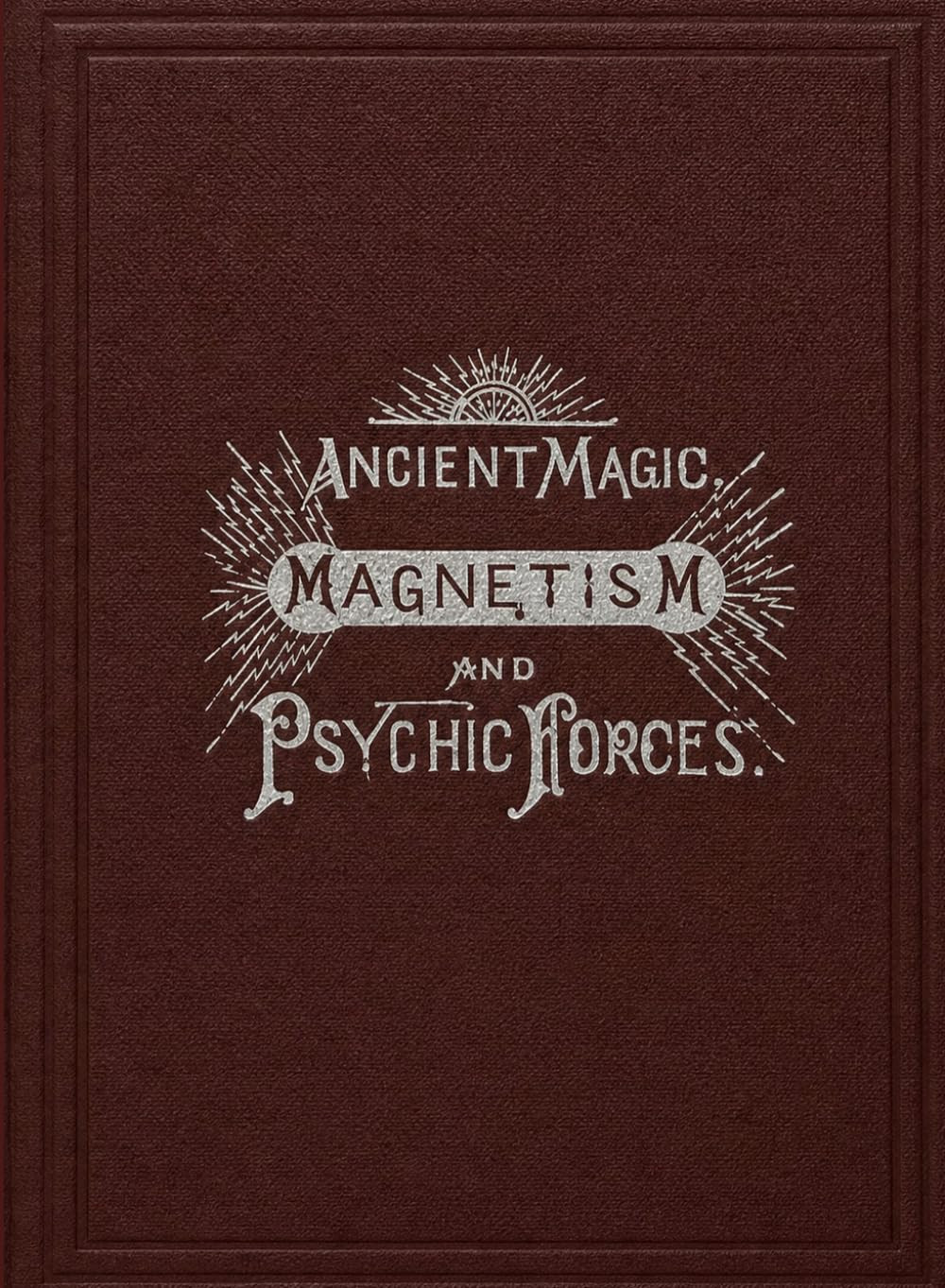 Ancient Magic, Magnetism and Psychic Forces: The Key to Power