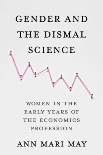 Gender and the Dismal Science: Women in the Early Years of the Economics Profess