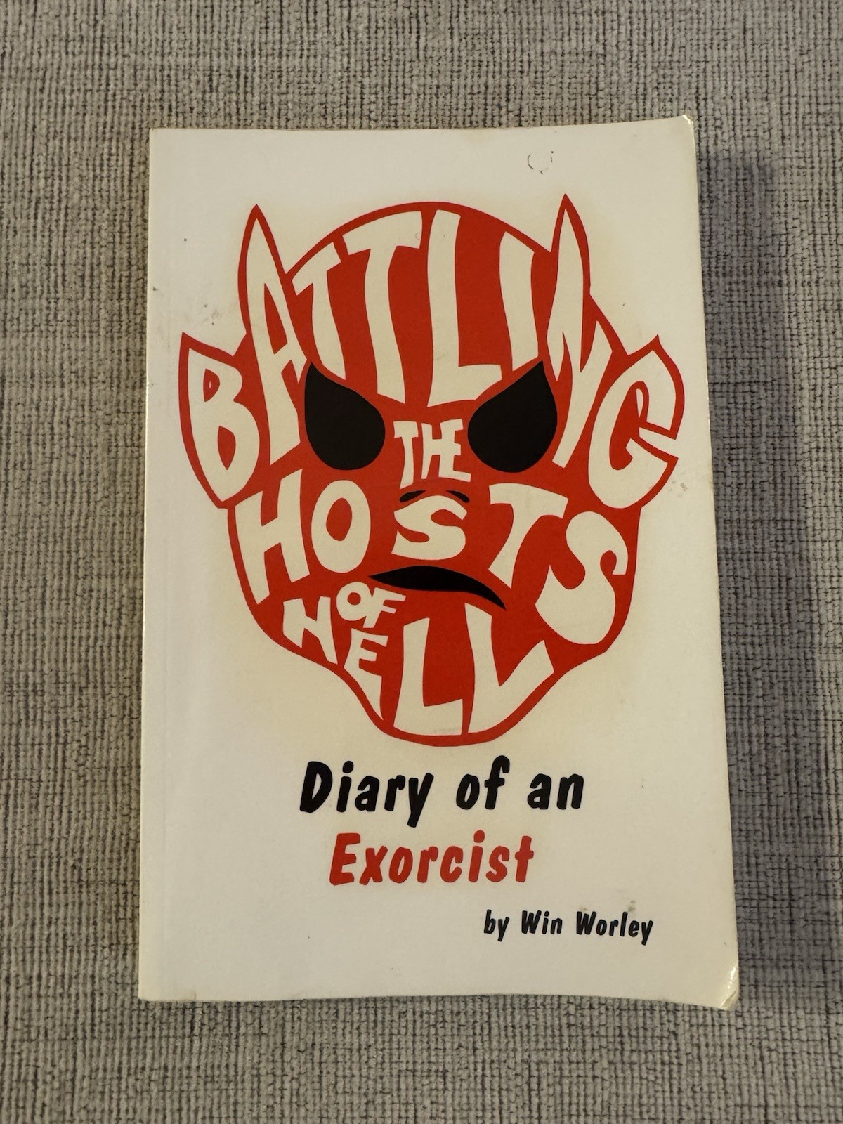 Battling the Hosts of Hell Diary of an Exorcist Win Worley PB Christian
