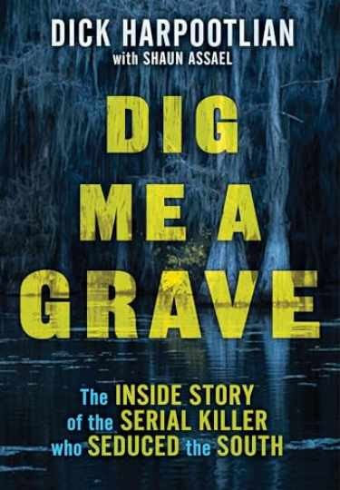 Dig Me a Grave: The Inside - Hardcover, by Harpootlian Richard A.; - Very Good b Dig Me a Grave: The Inside - Hardcover, by Harpootlian Richard A.; - Very Good b