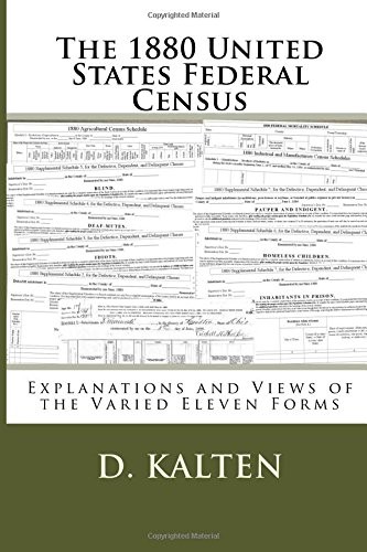 THE 1880 UNITED STATES FEDERAL CENSUS: EXPLANATIONS AND By D. Kalten *BRAND NEW*