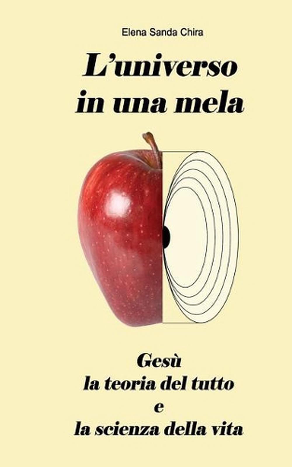 L\'Universo in Una Mela: Ges?, La Teoria del Tutto E La Scienza Della Vita by Ele