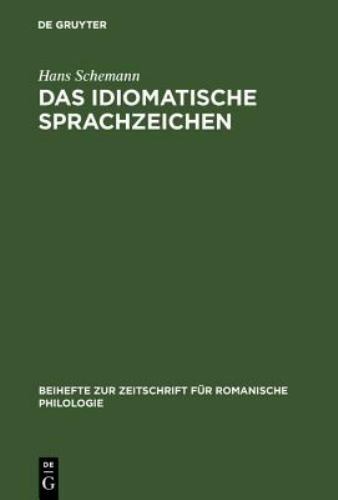 Das Idiomatische Sprachzeichen : Untersuchung Der Idiomatizitätsfaktoren Anha...