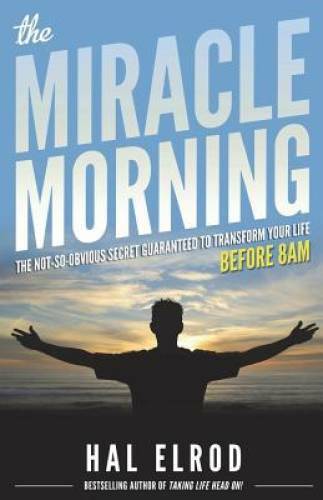 The Miracle Morning: The Not-So-Obvious Secret Guaranteed to Transform Yo - GOOD