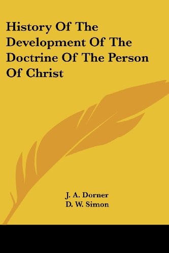 HISTORY OF THE DEVELOPMENT OF THE DOCTRINE OF THE PERSON By J. A. Dorner & D. W.