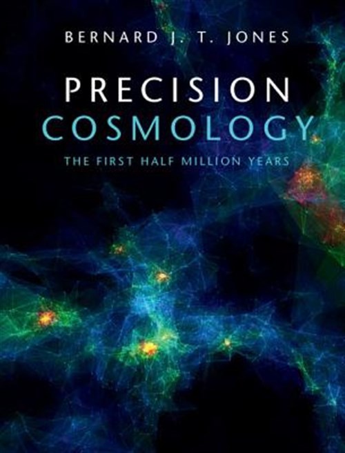 Precision Cosmology : The First Half Million Years, Hardcover by Jones, Berna...
