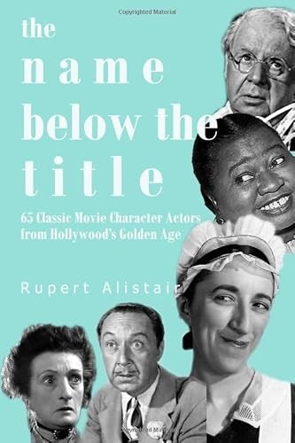 The Name Below the Title: 65 Classic Movie Character Actors Fr...