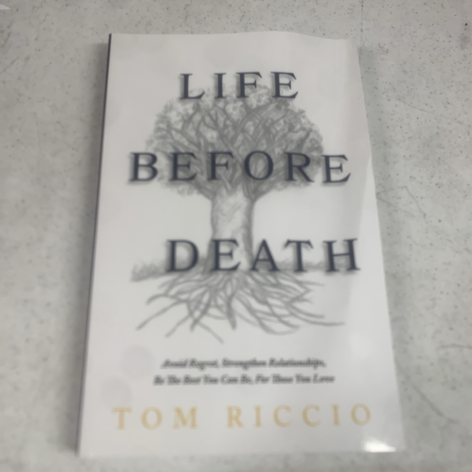 Life Before Death: Avoid Regret, Strengthen Relationships, Signed