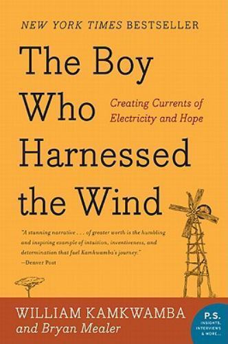The Boy Who Harnessed the Wind: Creating Currents of Electricity and Hope The Boy Who Harnessed the Wind: Creating Currents of Electricity and Hope