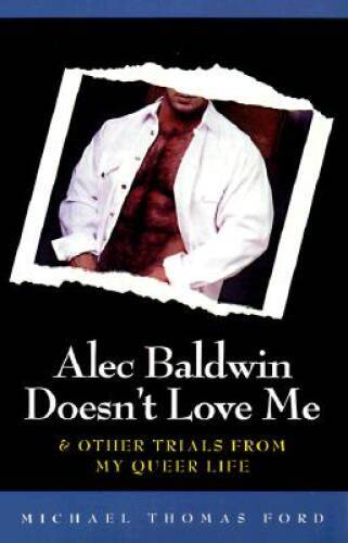 Alec Baldwin Doesnt Love Me and Other Trials from My Queer Life - VERY GOOD
